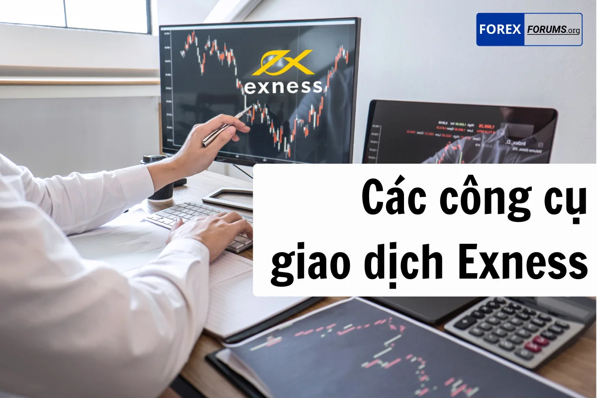 Hướng dẫn chi tiết cách sử dụng công cụ giao dịch Exness