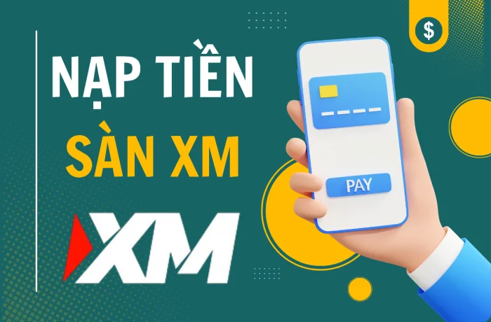 Hướng dẫn nạp tiền XM chi tiết từ A đến Z dành cho người mới