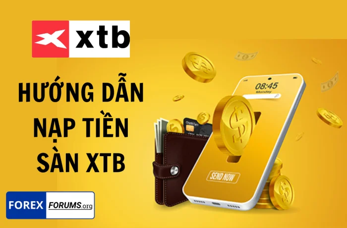 Cách nạp tiền XTB nhanh chóng và an toàn qua nhiều phương thức