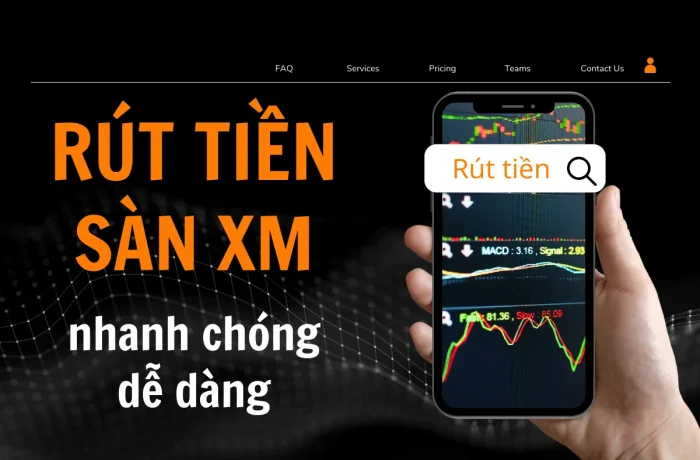 Hướng dẫn Rút tiền XM nhanh chóng - đơn giản - an toàn