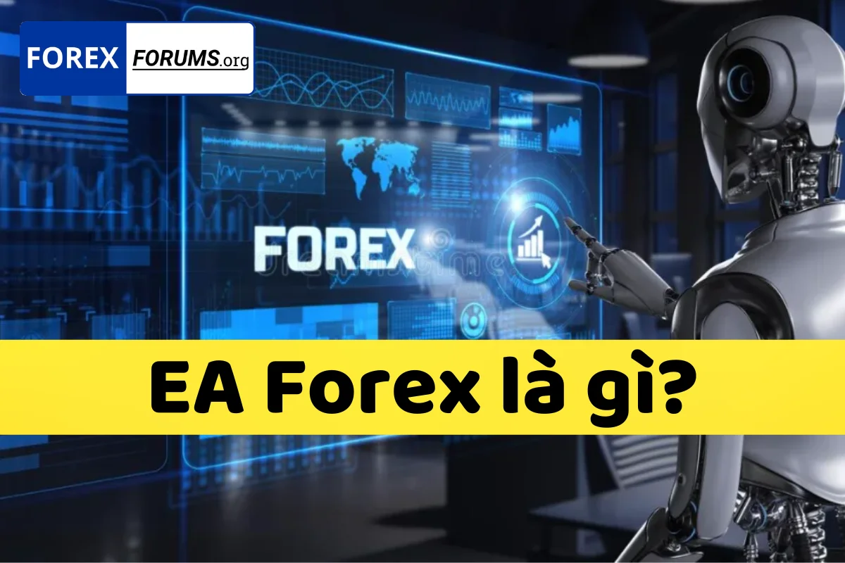 EA Forex là gì? Lợi ích, Rủi ro và Cách sử dụng hiệu quả trong giao dịch ngoại hối